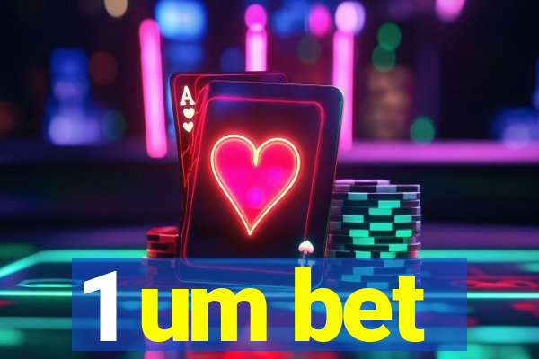 1 um bet